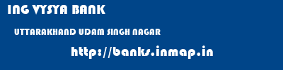 ING VYSYA BANK  UTTARAKHAND UDAM SINGH NAGAR    banks information 